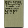 Original Memoirs of the Sovereigns of Sweden and Denmark from 1766 to 1818 Volume 1 door John Brown