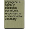 Phylogenetic Signal In Ecological Community Responses To Environmental Variability. door Matthew R. Helmus