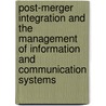 Post-Merger Integration And The Management Of Information And Communication Systems door Alexis Papathanassis