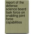 Report of the Defense Science Board Task Force on Enabling Joint Force Capabilities