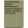 Revolutionizing Product Development: Quantum Leaps In Speed, Efficiency And Quality door Steven C. Wheelwright