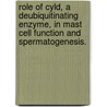Role Of Cyld, A Deubiquitinating Enzyme, In Mast Cell Function And Spermatogenesis. door Ato O. Wright