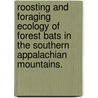 Roosting And Foraging Ecology Of Forest Bats In The Southern Appalachian Mountains. door Joy Marie O'Keefe
