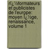 Rï¿½Formateurs Et Publicistes De L'Europe: Moyen Ï¿½Ge, Renaissance, Volume 1 door Adolphe Franck