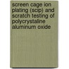 Screen Cage Ion Plating (Scip) and Scratch Testing of Polycrystaline Aluminum Oxide by United States Government