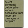 Select Sermons: Delivered on Various Occasions from Important Passages of Scripture door Hosea Ballou