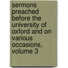 Sermons Preached Before the University of Oxford and on Various Occasions, Volume 3 door James Bowling Mozley
