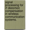 Signal Processing For Rf Distortion Compensation In Wireless Communication Systems. door Qiyue Zou