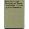 Small Noise Large Deviations For Infinite Dimensional Stochastic Dynamical Systems. door Vasileios Maroulas