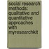 Social Research Methods: Qualitative And Quantitative Approaches With Myresearchkit