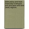 State Policy And Food Insecurity In Kenya's Arid And Semi-Arid Land (Asal) Regions. door Naomi Shanguhyia