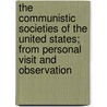 The Communistic Societies of the United States; From Personal Visit and Observation door Charles Nordhoff