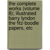 The Complete Works (Volume 8); Illustrated Barry Lyndon The Fitz-Boodle Papers, Etc door William Makepeace Thackeray