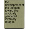 The Development Of The Attitudes Toward The Atypically Gendered Inventory (Atag-I). door Kand S. McQueen
