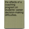 The Effects Of A Coaching Program On Students' Career Decision-Making Difficulties. door Patricia Lyn Woodman