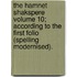 The Hamnet Shakspere Volume 10; According to the First Folio (Spelling Modernised).