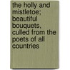 The Holly and Mistletoe; Beautiful Bouquets, Culled from the Poets of All Countries door Laura Valentine