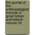 The Journal of the Anthropological Institute of Great Britain and Ireland Volume 10