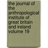 The Journal of the Anthropological Institute of Great Britain and Ireland Volume 19 by Anthropological Ireland