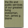 The Life And Public Services Of Our Greatest Living Statesman, Hon. James G. Blaine door Vincent S. Cooke