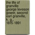 The Life of Granville George Leveson Gower, Second Earl Granville, K. G., 1815-1891