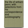 The Life of William Penn; With Selections from His Correspondence and Autobiography door Samuel MacPherson Janney
