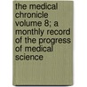 The Medical Chronicle Volume 8; A Monthly Record of the Progress of Medical Science door Owens College Medical Dept