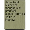 The Natural History of Thought in Its Practical Aspect, From Its Origin in Infancy; door George Wall