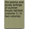 The Poems And Prose Writings Of Sumner Lincoln Fairfield (Volume 1); In Two Volumes by Sumner Lincoln Fairfield