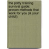 The Potty Training Survival Guide: Proven Methods That Work for You (& Your Child!) door Patricia Wynne