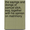The Sayings and Doings of Samuel Slick, Esq; Together with His Opinion on Matrimony door Thomas Chandler Haliburton