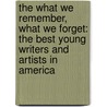 The What We Remember, What We Forget: The Best Young Writers and Artists in America by Inc. Scholastic