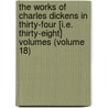The Works Of Charles Dickens In Thirty-Four [I.E. Thirty-Eight] Volumes (Volume 18) door Charles Dickens