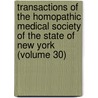 Transactions Of The Homopathic Medical Society Of The State Of New York (Volume 30) door Homoeopathic Medical Society of York