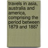 Travels In Asia, Australia And America, Comprising The Period Between 1879 And 1887 by Baron Wilhelm von Landau