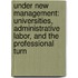 Under New Management: Universities, Administrative Labor, and the Professional Turn