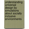 Understanding Universal Design by Simulations About Socially Inclusive Environments by Marcelo Pinto Guimarães