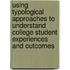 Using Typological Approaches to Understand College Student Experiences and Outcomes
