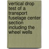 Vertical Drop Test of a Transport Fuselage Center Section Including the Wheel Wells door United States Government