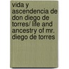 Vida y ascendencia de don Diego de Torres/ Life and Ancestry of Mr. Diego de Torres door Diego Torres Villarroel