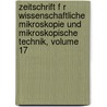 Zeitschrift F R Wissenschaftliche Mikroskopie Und Mikroskopische Technik, Volume 17 by Electronmikro Deutsche Gesell