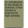 an Introduction to the Study of Science: a First Course in Science for High Schools door Wayne Prescott Smith