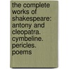 the Complete Works of Shakespeare: Antony and Cleopatra. Cymbeline. Pericles. Poems by William George Clark