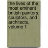 the Lives of the Most Eminent British Painters, Sculptors, and Architects, Volume 1 door Allan Cunningham