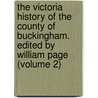 the Victoria History of the County of Buckingham. Edited by William Page (Volume 2) door William Page