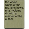 the Whole Works of the Rev. John Howe, M.A. (Volume 4); with a Memoir of the Author door John Howe