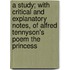 A Study; With Critical and Explanatory Notes, of Alfred Tennyson's Poem the Princess