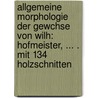 Allgemeine Morphologie Der Gewchse Von Wilh: Hofmeister, ... . Mit 134 Holzschnitten door Wilhelm Friedrich Benedict Hofmeister
