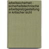 Arbeitssicherheit - Sicherheitstechnische Arbeitsplatzgestaltung In Kritischer Sicht door Andreas Franke