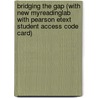 Bridging the Gap (with New MyReadingLab with Pearson Etext Student Access Code Card) door LeeAnn Morris